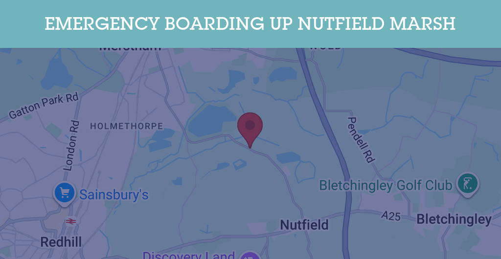 Emergency Boarding Up Services in Nutfield Marsh - RH postcode